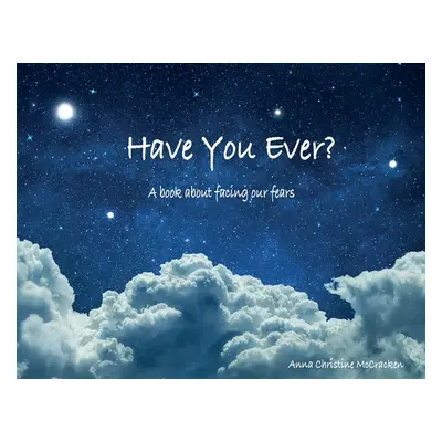 "Have You Ever?: A book about facing our fears" - "" ("McCracken Anna Christine")(Paperback)