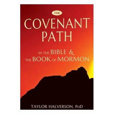 "The Covenant Path in the Bible and the Book of Mormon" - "" ("Halverson Taylor")(Paperback)