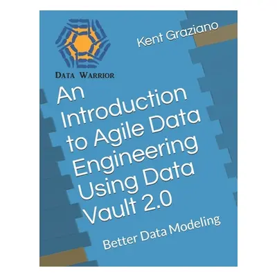 "An Introduction to Agile Data Engineering Using Data Vault 2.0: Better Data Modeling" - "" ("Gr