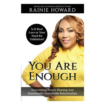 "You Are Enough: Is It Love or Your Need for Validation Overcoming People Pleasing And Emotional