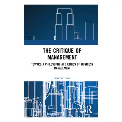 "The Critique of Management: Towards a Philosophy and Ethics of Business Management" - "" ("Blok