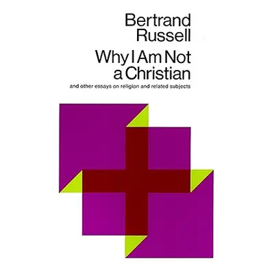 "Why I Am Not a Christian: And Other Essays on Religion and Related Subjects" - "" ("Russell Ber