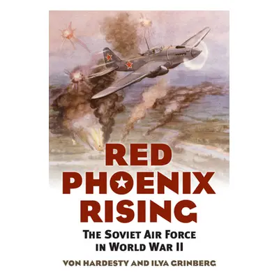 "Red Phoenix Rising: The Soviet Air Force in World War II" - "" ("Hardesty Von")(Paperback)