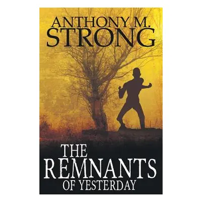 "The Remnants of Yesterday" - "" ("Strong Anthony M.")(Paperback)