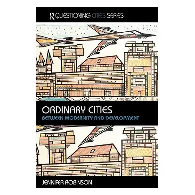 "Ordinary Cities: Between Modernity and Development" - "" ("Robinson Jennifer")(Paperback)