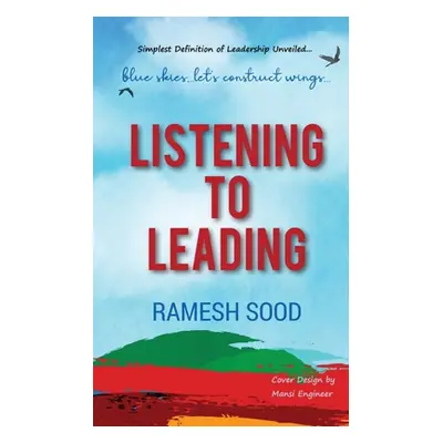 "Listening to Leading: Simplest Definition of Leadership Unveiled...." - "" ("Ramesh Sood")(Pape