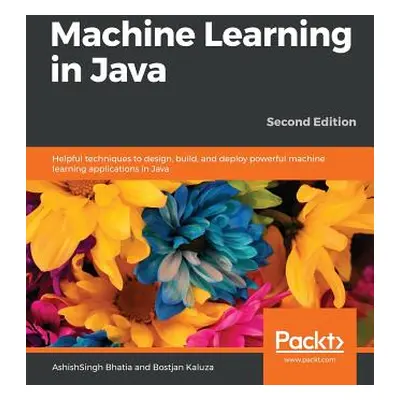 "Machine Learning in Java, Second Edition" - "" ("Bhatia Ashishsingh")(Paperback)