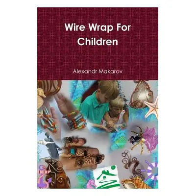 "Wire Wrap For Children" - "" ("Makarov Alexandr")(Paperback)