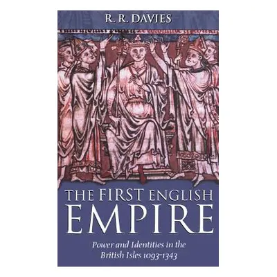 "The First English Empire: Power and Identities in the British Isles 1093-1343" - "" ("Davies R.