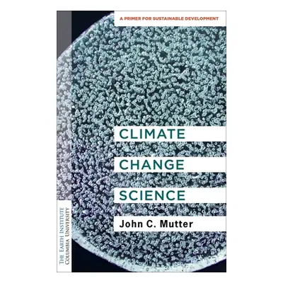 "Climate Change Science: A Primer for Sustainable Development" - "" ("Mutter John C.")(Pevná vaz