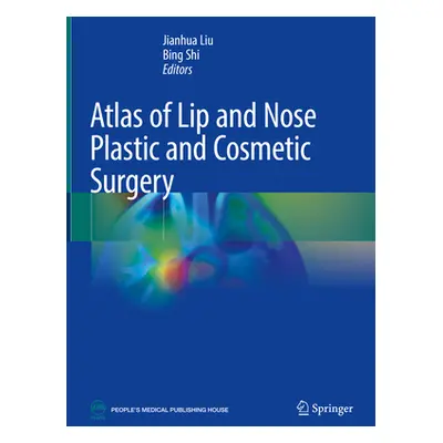 "Atlas of Lip and Nose Plastic and Cosmetic Surgery" - "" ("Liu Jianhua")(Pevná vazba)