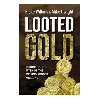 "Looted Gold: Debunking the Myth of the Missing Kruger Millions" - "" ("Dwight Mike")(Paperback)