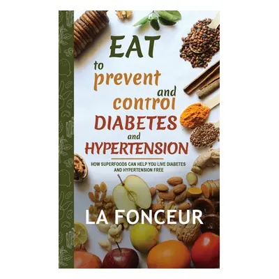 "Eat to Prevent and Control Diabetes and Hypertension (Full Color Print)" - "" ("Fonceur La")(Pa