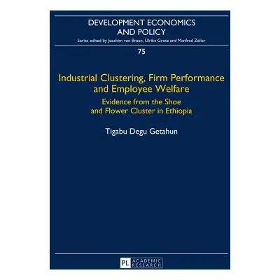 "Industrial Clustering, Firm Performance and Employee Welfare: Evidence from the Shoe and Flower