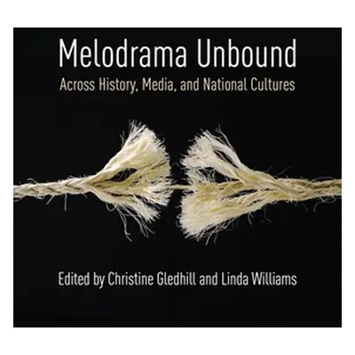 "Melodrama Unbound: Across History, Media, and National Cultures" - "" ("Gledhill Christine")(Pa