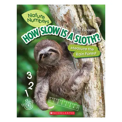 "How Slow Is a Sloth? (Nature Numbers): Measure the Rainforest" - "" ("Esbaum Jill")(Paperback)