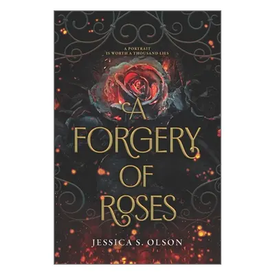 "A Forgery of Roses" - "" ("Olson Jessica S.")(Pevná vazba)