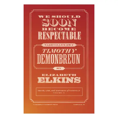 "We Should Soon Become Respectable: Nashville's Own Timothy Demonbreun" - "" ("Elkins Elizabeth"