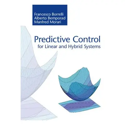 "Predictive Control for Linear and Hybrid Systems" - "" ("Borrelli Francesco")(Pevná vazba)