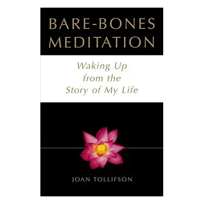 "Bare Bones Meditation: Waking Up from the Story of My Life" - "" ("Tollifson Joan")(Paperback)