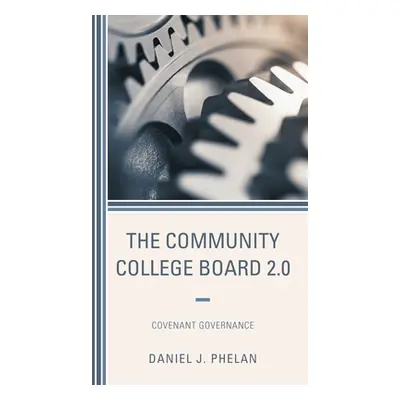 "The Community College Board 2.0: Covenant Governance" - "" ("Phelan Daniel J.")(Pevná vazba)