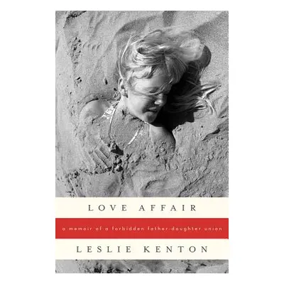 "Love Affair: A Memoir of a Forbidden Father-Daughter Union" - "" ("Kenton Leslie")(Paperback)