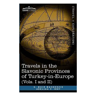 "Travels in the Slavonic Provinces of Turkey-In-Europe (Vols. I and II)" - "" ("MacKenzie G. Mui