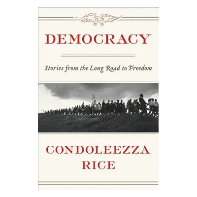 "Democracy: Stories from the Long Road to Freedom" - "" ("Rice Condoleezza")(Pevná vazba)