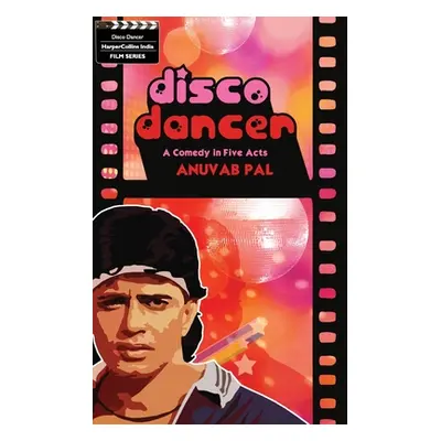 "Disco Dancer: A Comedy In Five Acts" - "" ("Pal Anuvab")(Paperback)