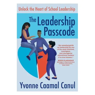 "The Leadership Passcode: Unlock the Heart of School Leadership" - "" ("Caamal Yvonne Canul")(Pa