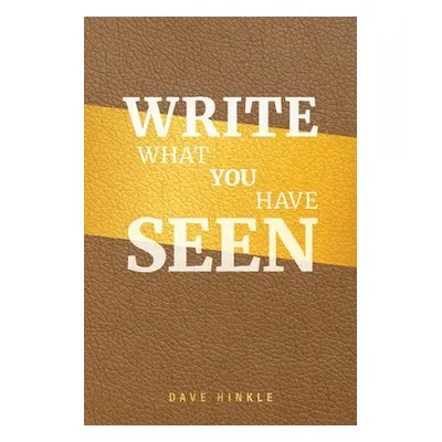 "Write What You Have Seen" - "" ("Hinkle Dave")(Paperback)