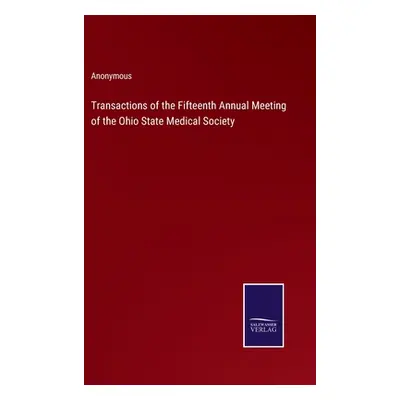 "Transactions of the Fifteenth Annual Meeting of the Ohio State Medical Society" - "" ("Anonymou