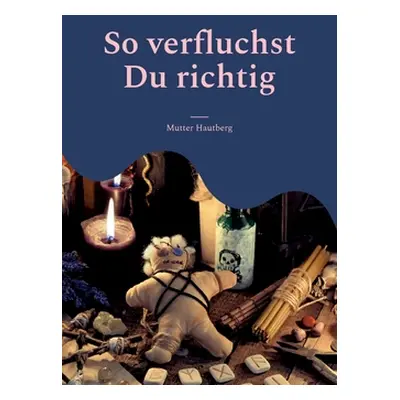 "So verfluchst Du richtig: 124 zerstrerische Verwnschungen" - "" ("Hautberg Mutter")(Paperback)