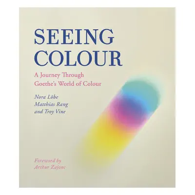 "Seeing Colour: A Journey Through Goethe's World of Colour" - "" ("Lobe Nora")(Paperback)