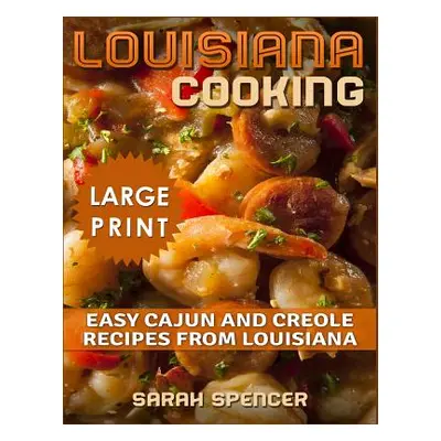 "Louisiana Cooking *** Large Print Edition***: Easy Cajun and Creole Recipes from Louisiana" - "