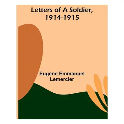 "Letters of a Soldier, 1914-1915" - "" ("Emmanuel Lemercier Eugne")(Paperback)