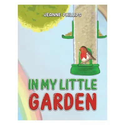 "In My Little Garden" - "" ("Phillips Jeanne")(Paperback)