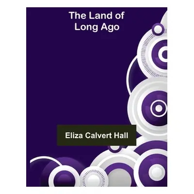 "The Land of Long Ago" - "" ("Calvert Hall Eliza")(Paperback)