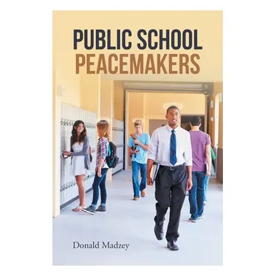 "Public School Peacemakers" - "" ("Madzey Donald")(Paperback)