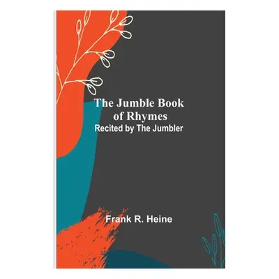 "The Jumble Book of Rhymes; Recited by the Jumbler" - "" ("R. Heine Frank")(Paperback)