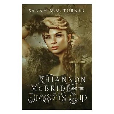 "Rhiannon McBride and the Dragon's Cup" - "" ("Turner Sarah M. M.")(Paperback)