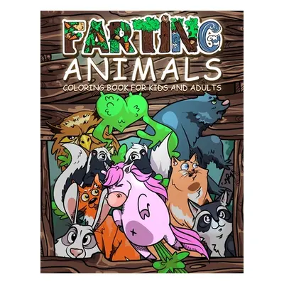 "FARTING ANIMALS Coloring Book: Hilarious Gag Gift Idea for Kids and Adults!" - "" ("Brooks Oliv