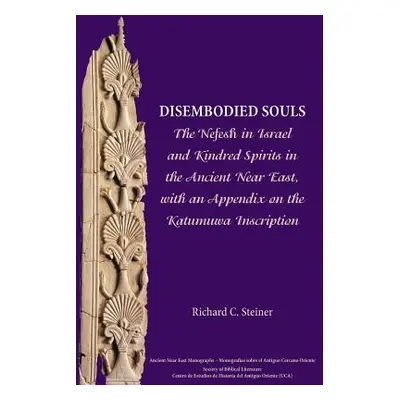 "Disembodied Souls: The Nefesh in Israel and Kindred Spirits in the Ancient Near East, with an A