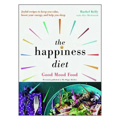 "The Happiness Diet: Good Mood Food" - "" ("Kelly Rachel")(Paperback)