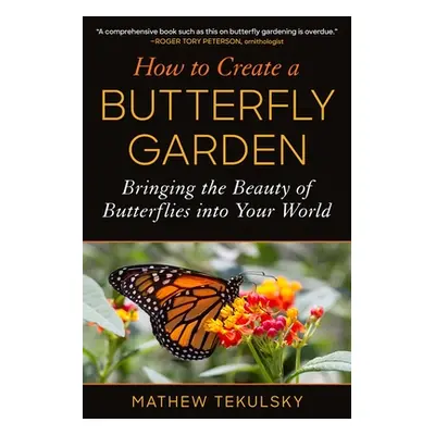 "How to Create a Butterfly Garden: Bringing the Beauty of Butterflies Into Your World" - "" ("Te