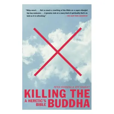 "Killing the Buddha: A Heretic's Bible" - "" ("Manseau Peter")(Paperback)