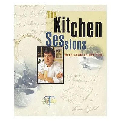 "The Kitchen Sessions with Charlie Trotter" - "" ("Trotter Charlie")(Pevná vazba)