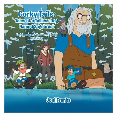 "Corky Tails: Tales of a Tailless Dog Named Sagebrush: Sagebrush and the Warm Springs Discovery"