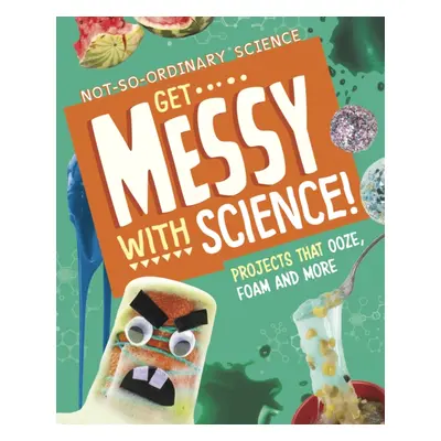 "Get Messy with Science!" - "Projects that Ooze, Foam and More" ("Olson Elsie")(Pevná vazba)