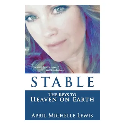 "Stable: The Keys to Heaven on Earth" - "" ("Lewis April Michelle")(Paperback)